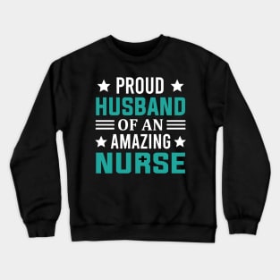 Proud Husband Of An Amazing Nurse Crewneck Sweatshirt